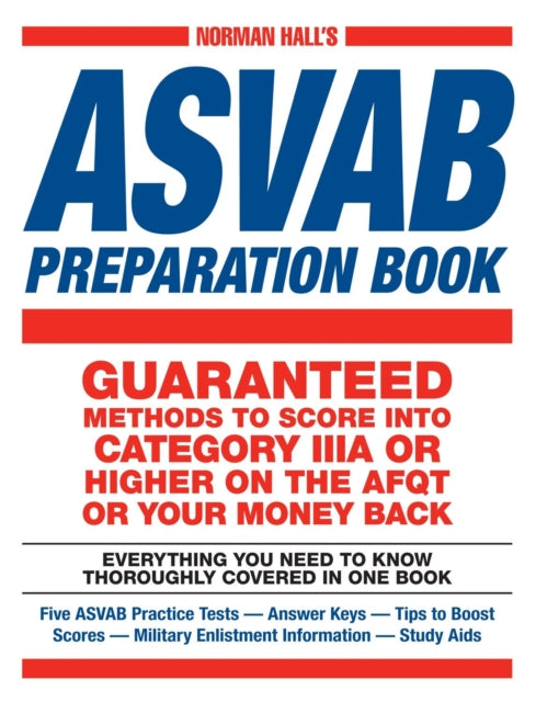 Norman Halls ASVAB Preparation Book Everything You Need to Know Thoroughly Covered in One Book Five ASVAB Practice TestsAnswer KeysTips to Boost ScoresMilitary Enlistment InformationStudy Aids