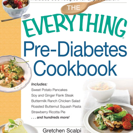 The Everything Pre-Diabetes Cookbook: Includes Sweet Potato Pancakes, Soy and Ginger Flank Steak, Buttermilk Ranch Chicken Salad, Roasted Butternut Squash Pasta, Strawberry Ricotta Pie ...and hundreds more!