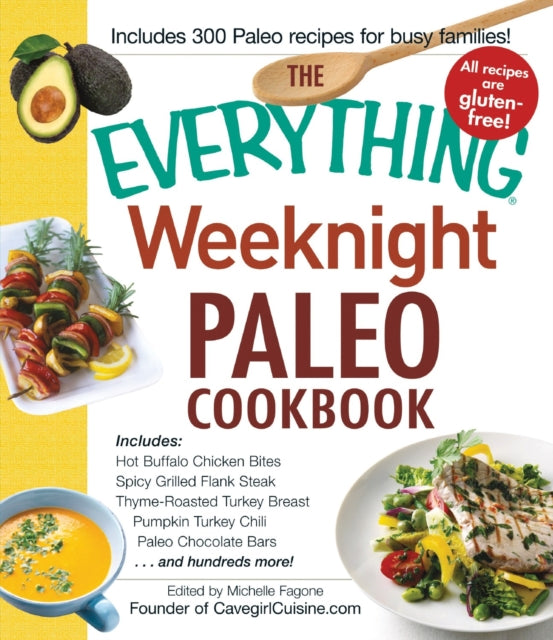 The Everything Weeknight Paleo Cookbook Includes Hot Buffalo Chicken Bites Spicy Grilled Flank Steak ThymeRoasted Turkey Breast Pumpkin Turkey Chili Paleo Chocolate Bars And Hundreds More