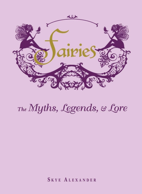 Fairies: The Myths, Legends, & Lore