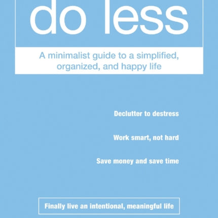 Do Less A Minimalist Guide to a Simplified Organized and Happy Life