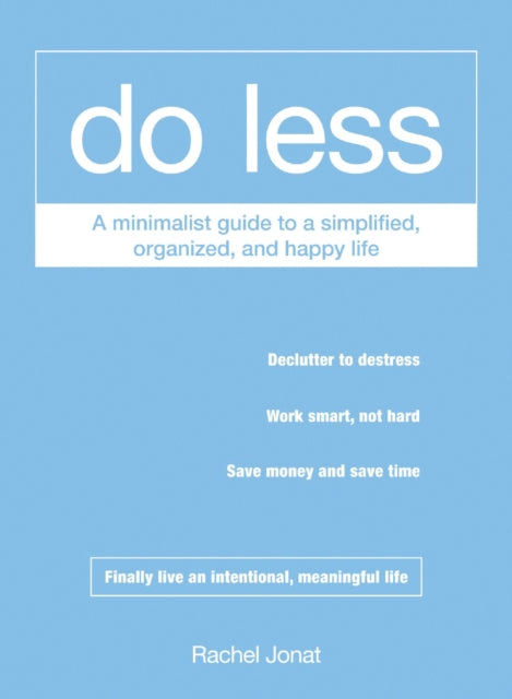 Do Less A Minimalist Guide to a Simplified Organized and Happy Life