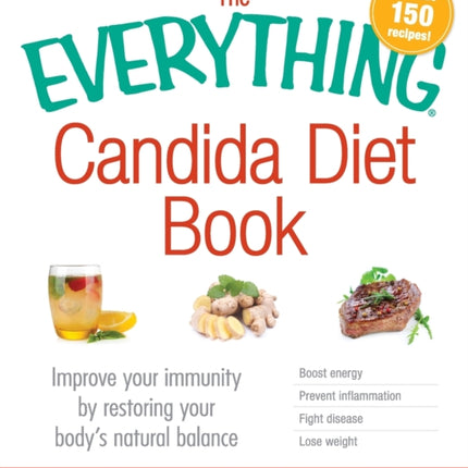 The Everything Candida Diet Book Improve your immunity by restoring your bodys natural balance