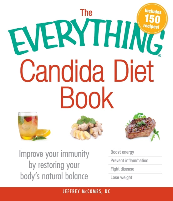 The Everything Candida Diet Book Improve your immunity by restoring your bodys natural balance