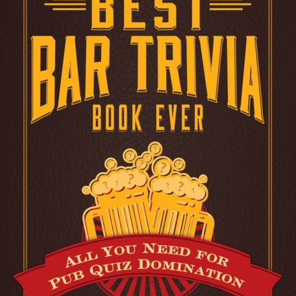 The Best Bar Trivia Book Ever All You Need for Pub Quiz Domination