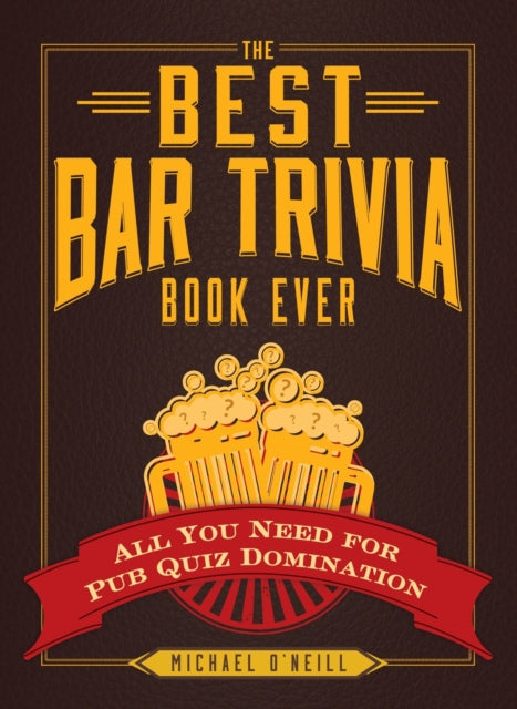 The Best Bar Trivia Book Ever All You Need for Pub Quiz Domination