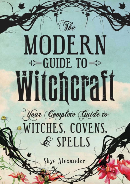 The Modern Guide to Witchcraft: Your Complete Guide to Witches, Covens, and Spells