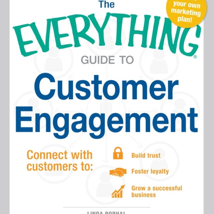 The Everything Guide to Customer Engagement Connect with customers to Build trust Foster loyalty Grow a successful business Connect with  Loyalty and Grow a Successful Business