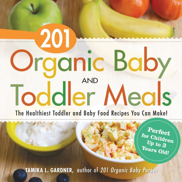 201 Organic Baby and Toddler Meals The Healthiest Toddler and Baby Food Recipes You Can Make