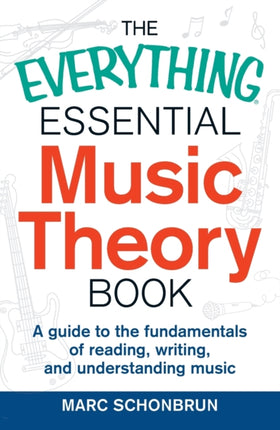 The Everything Essential Music Theory Book: A Guide to the Fundamentals of Reading, Writing, and Understanding Music