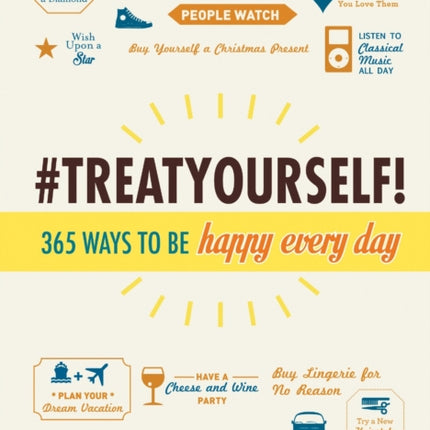 Treat Yourself 365 Ways to Be Happy Every Day