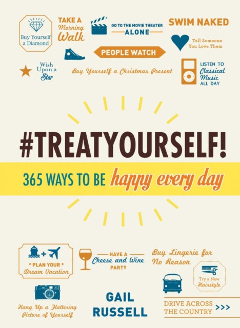 Treat Yourself 365 Ways to Be Happy Every Day