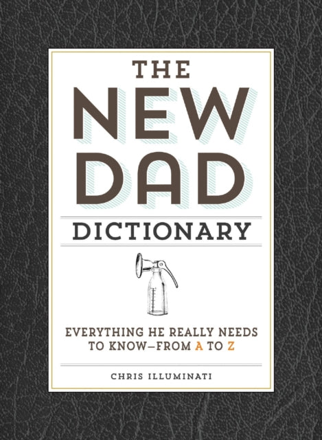 The New Dad Dictionary Everything He Really Needs to Knowfrom A to Z