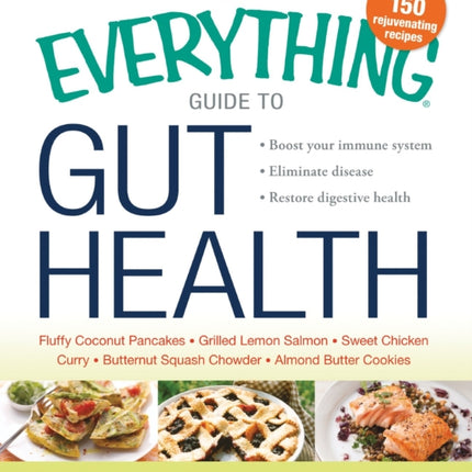 The Everything Guide to Gut Health  Boost your immune system  Eliminate disease  Restore digestive health Boost Your Immune System Eliminate Disease and Restore Digestive Health