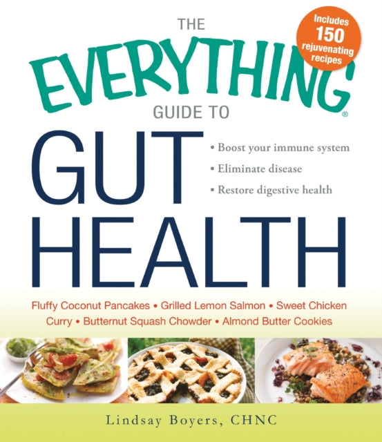 The Everything Guide to Gut Health  Boost your immune system  Eliminate disease  Restore digestive health Boost Your Immune System Eliminate Disease and Restore Digestive Health