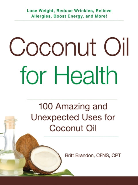 Coconut Oil for Health 100 Amazing and Unexpected Uses for Coconut Oil