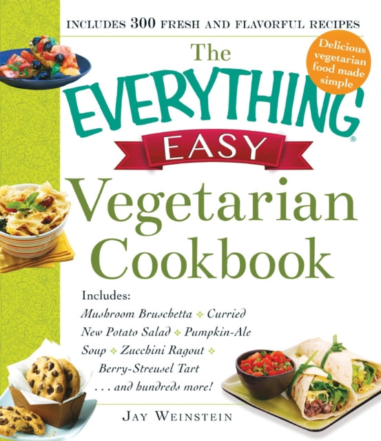 The Everything Easy Vegetarian Cookbook Includes Mushroom Bruschetta  Curried New Potato Salad  PumpkinAle Soup  Zucchini Ragout  BerryStreusel Tartand hundreds more