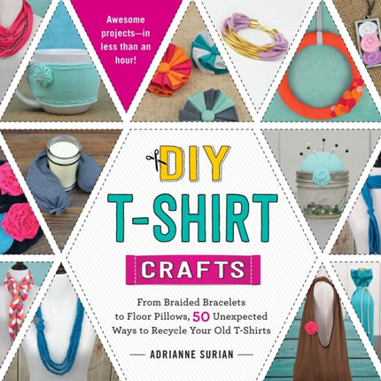 DIY TShirt Crafts From Braided Bracelets to Floor Pillows 50 Unexpected Ways to Recycle Your Old TShirts