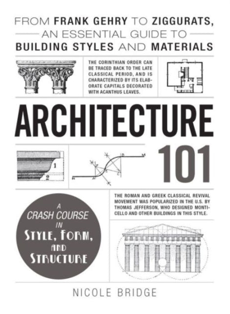 Architecture 101 From Frank Gehry to Split Ogees an Essential Guide to Building Styles and Materials From Frank Gehry to Ziggurats an Essential Guide to Building Styles and Materials Adams 101