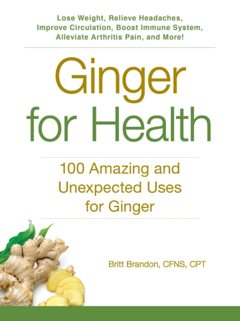 Ginger for Health 100 Amazing and Unexpected Uses for Ginger