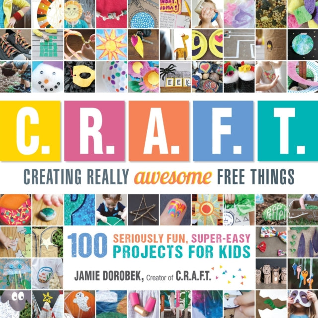 Creating Really Awesome Free Things 100 Seriously Fun Super Easy Projects for Kids