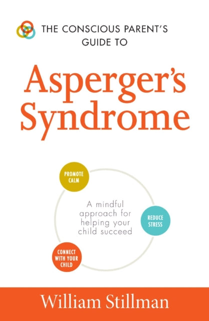 The Conscious Parents Guide to Aspergers Syndrome A mindfull approach for helping your child succeed A Mindful Approach for Helping Your Child Succeed The Conscious Parents Guides