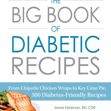 The Big Book of Diabetic Recipes From Chipotle Chicken Wraps to Key Lime Pie 500 DiabetesFriendly Recipes