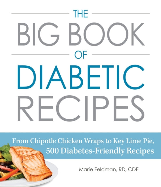 The Big Book of Diabetic Recipes From Chipotle Chicken Wraps to Key Lime Pie 500 DiabetesFriendly Recipes