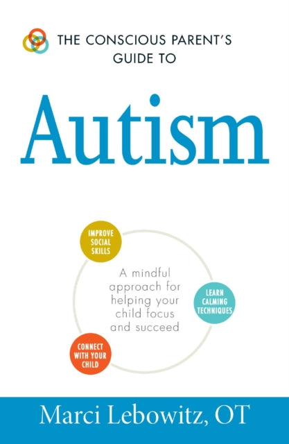 The Conscious Parents Guide to Autism A mindful approach for helping your child focus and succeed The Conscious Parents Guides