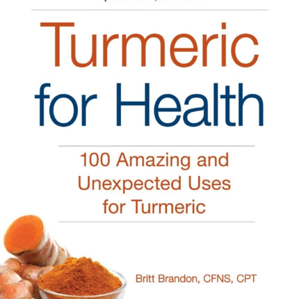 Turmeric for Health 100 Amazing and Unexpected Uses for Turmeric