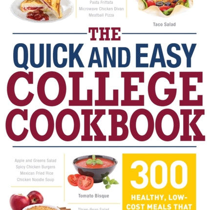 The Quick and Easy College Cookbook 300 Healthy LowCost Meals that Fit Your Budget and Schedule