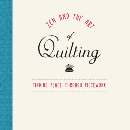 Zen and the Art of Quilting Finding Peace Through Piecework