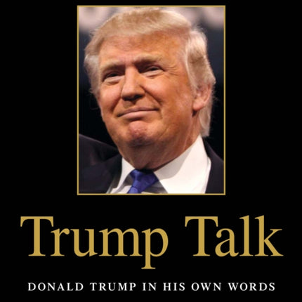 Trump Talk: Donald Trump in His Own Words