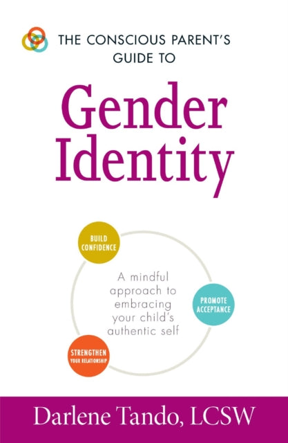 The Conscious Parents Guide to Gender Identity A Mindful Approach to Embracing Your Childs Authentic Self The Conscious Parents Guides