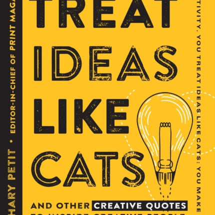 Treat Ideas Like Cats And Other Creative Quotes for Creative People And Other Creative Quotes to Inspire Creative People