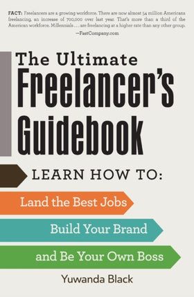 The Ultimate Freelancers Guidebook Learn How to Land the Best Jobs Build Your Brand and Be Your Own Boss