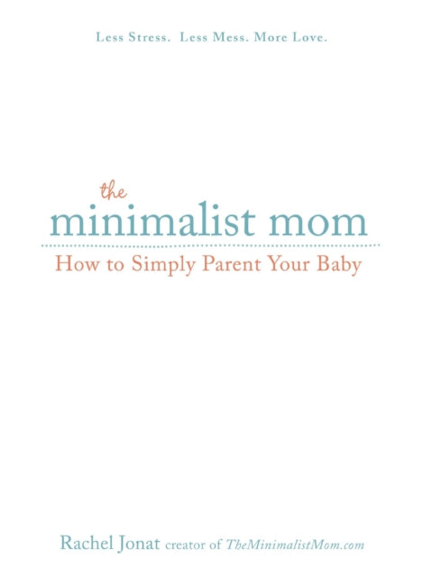 The Minimalist Mom How to Simply Parent Your baby