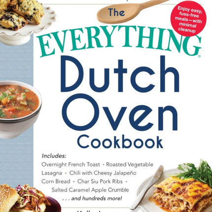 The Everything Dutch oven Cookbook Included  Overnight French Toast  Roasted Vegetable Lasagne  Chili with Cheesy Jalapeno Corn bread  Char Siu  Caramel Apple Crumbleand Hundreds More