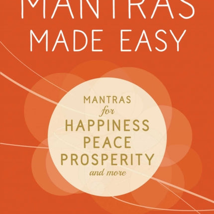 Mantras Made Easy Mantras for Happiness Peace Prosperity and More