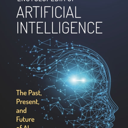 Encyclopedia of Artificial Intelligence: The Past, Present, and Future of AI