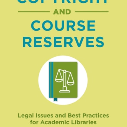 Copyright and Course Reserves: Legal Issues and Best Practices for Academic Libraries