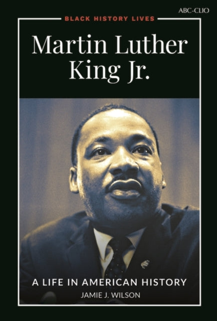 Martin Luther King Jr.: A Life in American History