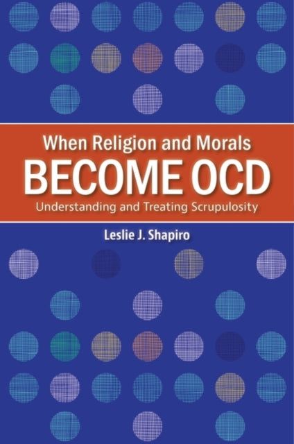 When Religion and Morals Become OCD: Understanding and Treating Scrupulosity