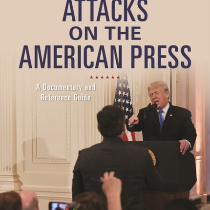 Attacks on the American Press: A Documentary and Reference Guide