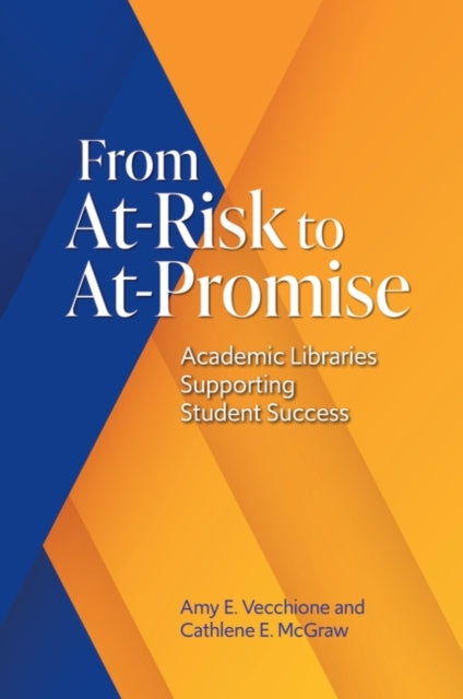 From At-Risk to At-Promise: Academic Libraries Supporting Student Success