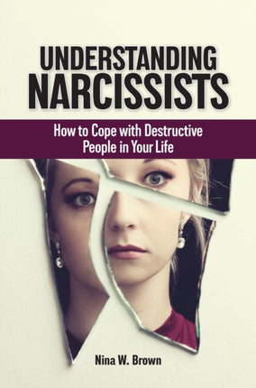 Understanding Narcissists: How to Cope with Destructive People in Your Life