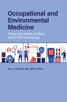 Occupational and Environmental Medicine: Protecting Health at Work and in the Community