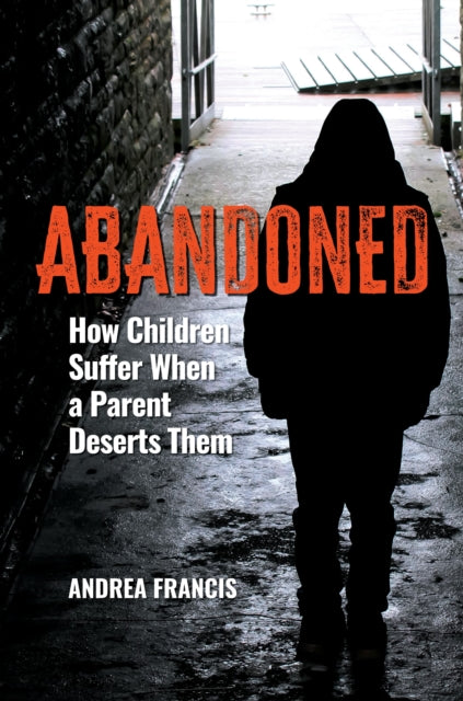 Abandoned: How Children Suffer When a Parent Deserts Them