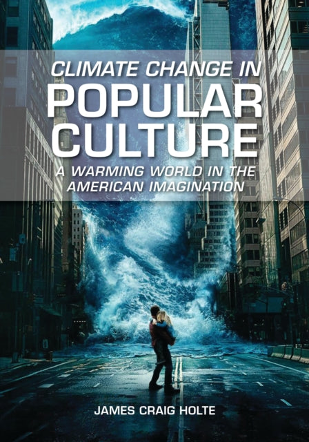 Climate Change in Popular Culture: A Warming World in the American Imagination