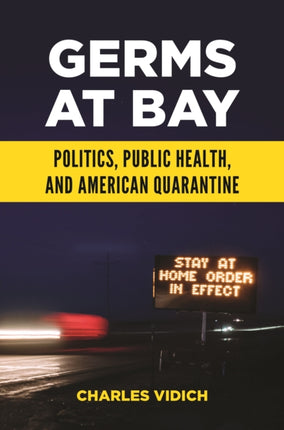 Germs at Bay: Politics, Public Health, and American Quarantine